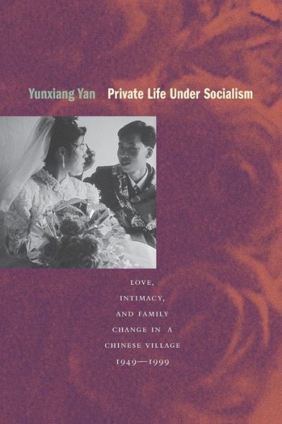 Cover for Yunxiang Yan · Private Life under Socialism: Love, Intimacy, and Family Change in a Chinese Village, 1949-1999 (Paperback Book) (2003)