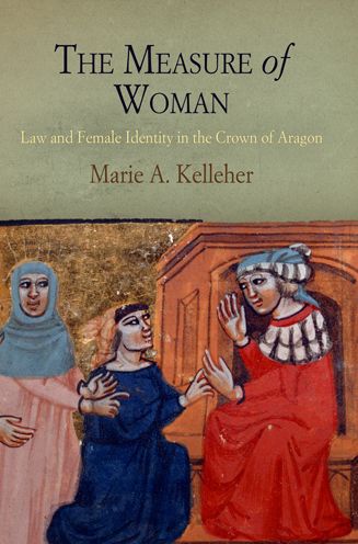 Cover for Marie A. Kelleher · The Measure of Woman: Law and Female Identity in the Crown of Aragon - The Middle Ages Series (Hardcover Book) (2010)