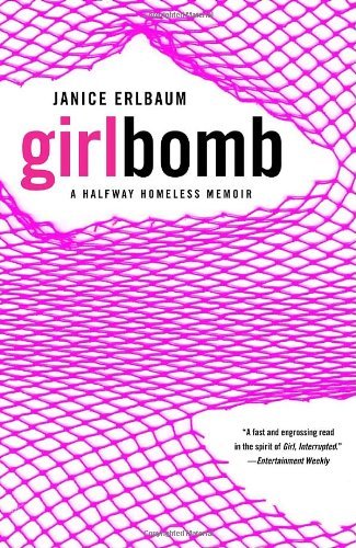 Cover for Janice Erlbaum · Girlbomb: a Halfway Homeless Memoir (Paperback Book) [1 Reprint edition] (2007)