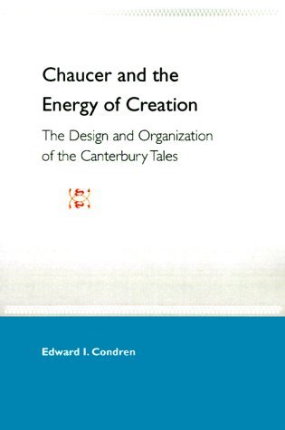 Cover for Edward I Condren · Chaucer And The Energy Of Creation: The Design And Organization Of The Can Tales (Paperback Book) [1st edition] (1999)