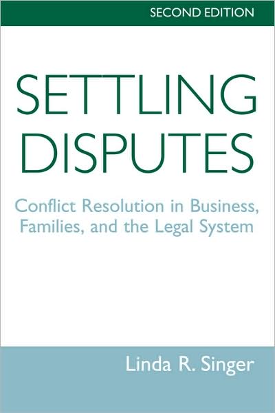 Cover for Linda Singer · Settling Disputes: Conflict Resolution In Business, Families, And The Legal System (Paperback Book) (1994)