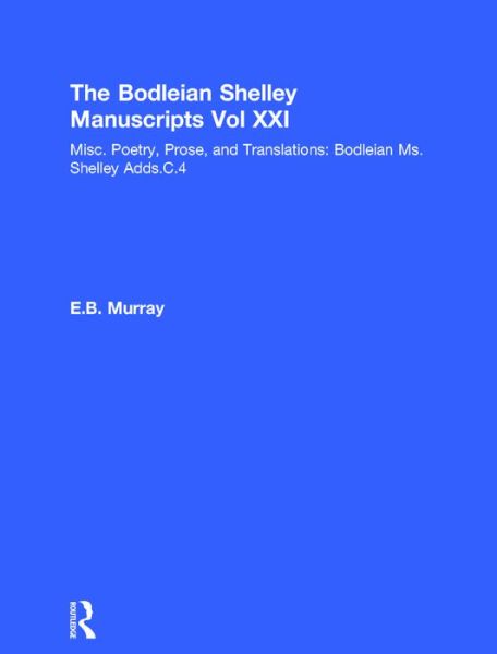 Cover for Percy Bysshe Shelley · Bod XXI: Misc. Poetry, Prose, and Translations: Bodleian Ms.Shelley Adds.C.4 (Hardcover Book) (1995)