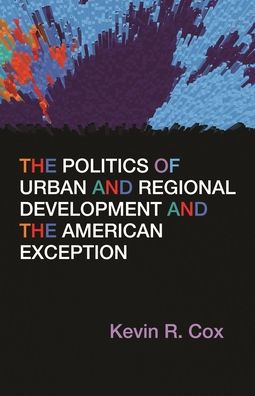 Cover for Kevin R. Cox · The Politics of Urban and Regional Development and the American Exception (Hardcover Book) (2016)