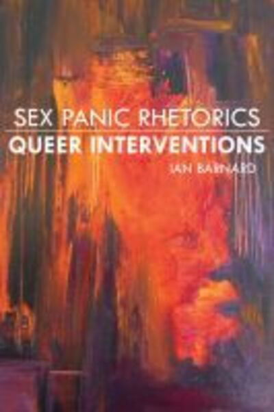 Cover for Ian Barnard · Sex Panic Rhetorics, Queer Interventions - Alabama Rhetoric Culture and Social Critique Series (Hardcover Book) (2020)