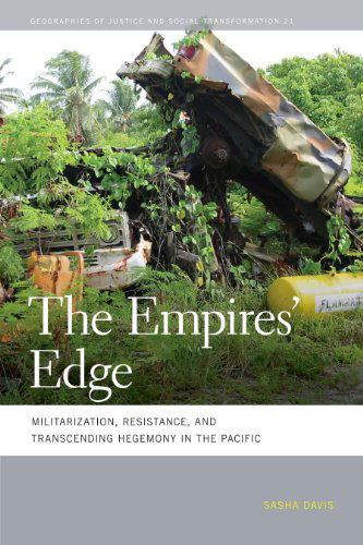 Cover for Sasha Davis · The Empires' Edge: Militarization, Resistance, and Transcending Hegemony in the Pacific - Geographies of Justice and Social Transformation (Hardcover Book) (2015)