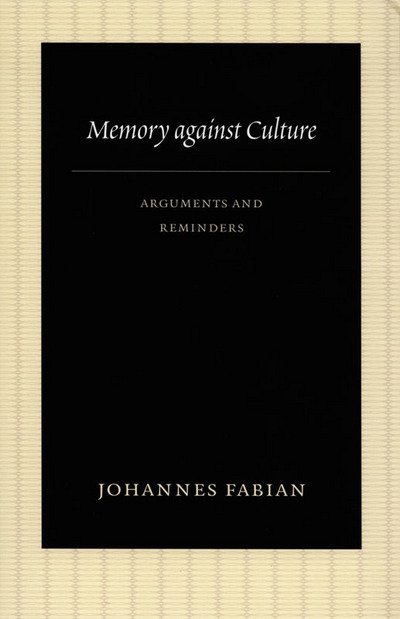 Cover for Johannes Fabian · Memory against Culture: Arguments and Reminders (Hardcover Book) (2007)
