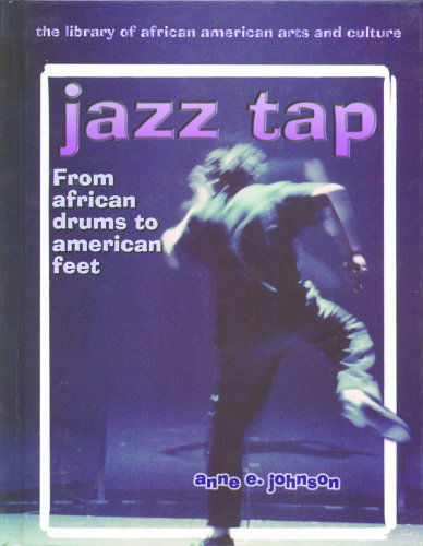 Cover for Anne E. Johnson · Jazz Tap: from African Drums to American Feet (Library of African American Arts and Culture) (Hardcover Book) (1999)