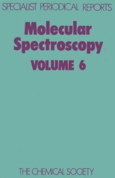Molecular Spectroscopy: Volume 6 - Specialist Periodical Reports - Royal Society of Chemistry - Books - Royal Society of Chemistry - 9780851865560 - 1979