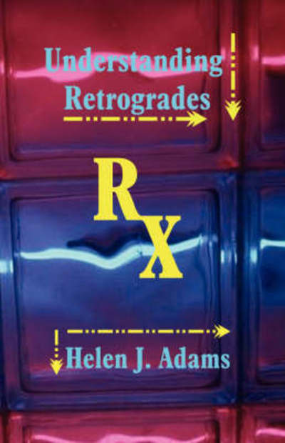 Understanding Retrogrades - Helen J Adams - Books - American Federation of Astrologers Inc - 9780866900560 - June 11, 2008