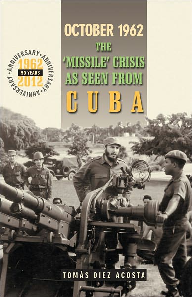 Cover for Tomas Diez Acosta · October 1962: The Missile Crisis as Seen from Cuba (Paperback Book) [1st edition] (2002)