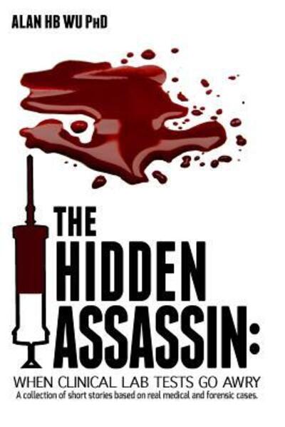 Cover for Dr. Alan H.B. Wu · The Hidden Assassin When Clinical Lab Tests Go Awry-Large Print Edition (Paperback Book) (2014)