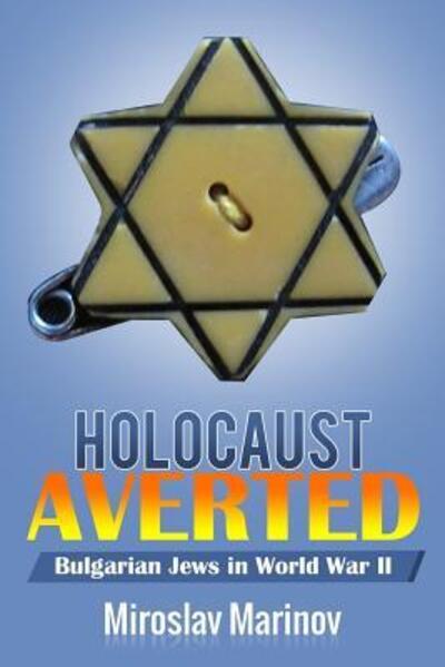 Cover for Miroslav Marinov Ph.D. · Holocaust Averted - Bulgarian Jews in World War II (Paperback Book) (2018)