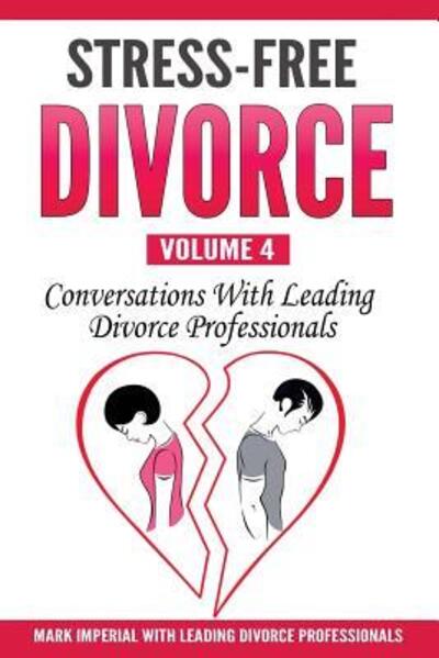 Cover for Mark Imperial · Stress-Free Divorce Volume 04 : Conversations With Leading Divorce Professionals (Paperback Book) (2018)