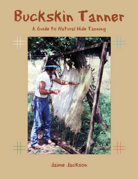 Cover for Jaime Jackson · Buckskin Tanner : A Guide to Natural Hide Tanning (Paperback Book) (2019)