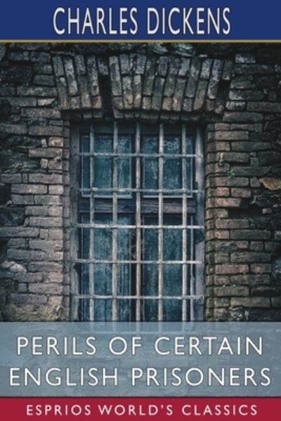 Cover for Charles Dickens · Perils of Certain English Prisoners (Esprios Classics) (Paperback Book) (2024)