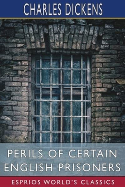 Cover for Charles Dickens · Perils of Certain English Prisoners (Esprios Classics) (Paperback Book) (2024)
