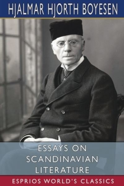 Cover for Hjalmar Hjorth Boyesen · Essays on Scandinavian Literature (Esprios Classics) (Taschenbuch) (2024)
