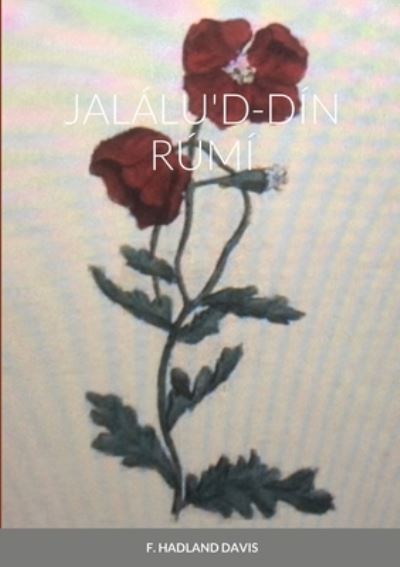 Jalálu'd-Dín Rúmí - F. Hadland Davis - Books - Lulu Press, Inc. - 9781008907560 - June 24, 2021