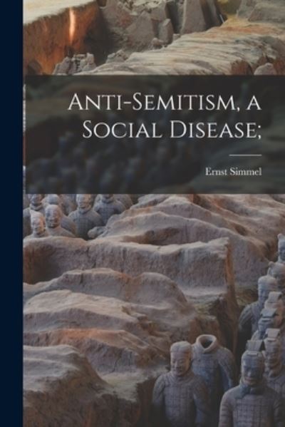 Cover for Ernst 1882-1947 Simmel · Anti-semitism, a Social Disease; (Paperback Book) (2021)