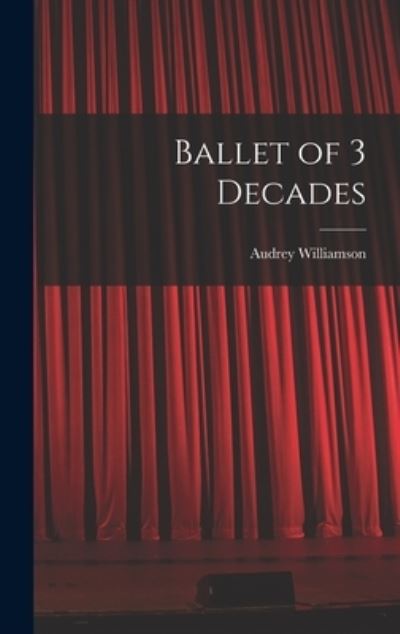 Cover for Audrey 1913-1986 Williamson · Ballet of 3 Decades (Hardcover Book) (2021)