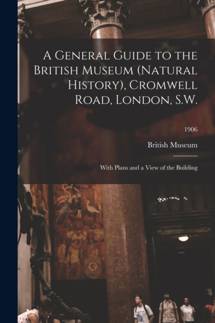 British Museum (Natural History) · A General Guide to the British Museum (Natural History), Cromwell Road, London, S.W. (Paperback Book) (2021)