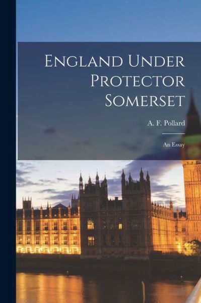 Cover for A F (Albert Frederick) 18 Pollard · England Under Protector Somerset (Pocketbok) (2021)