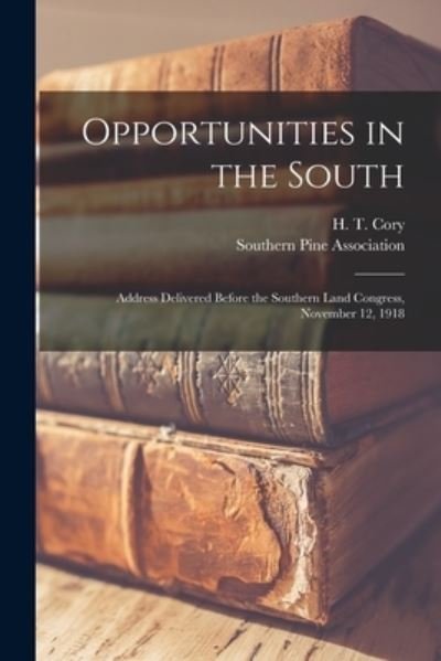 Cover for H T (Harry Thomas) B 1870 Cory · Opportunities in the South; Address Delivered Before the Southern Land Congress, November 12, 1918 (Pocketbok) (2021)