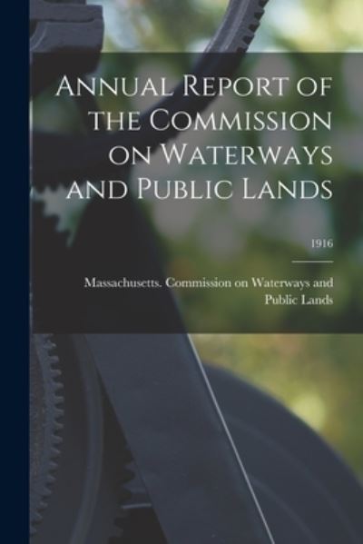 Cover for Massachusetts Commission on Waterway · Annual Report of the Commission on Waterways and Public Lands; 1916 (Paperback Book) (2021)