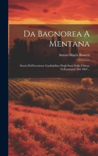 Cover for Anton-Maria Bonetti · Da Bagnorea a Mentana (Book) (2023)