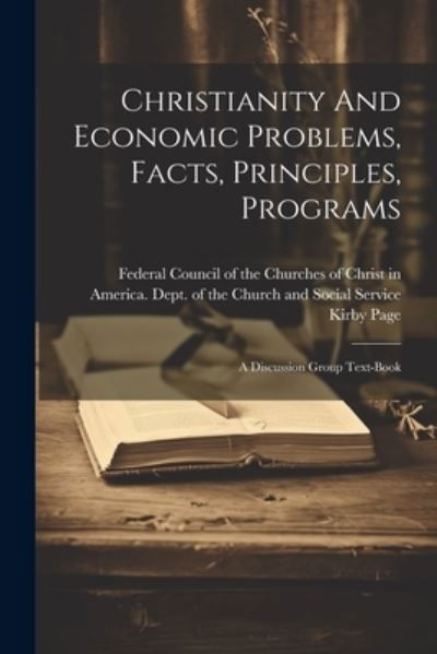 Cover for Federal Council of the Churches of Ch · Christianity and Economic Problems, Facts, Principles, Programs; a Discussion Group Text-Book (Buch) (2023)