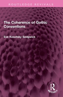 The Coherence of Gothic Conventions - Routledge Revivals - Eve Kosofsky Sedgwick - Kirjat - Taylor & Francis Ltd - 9781032386560 - lauantai 30. marraskuuta 2024