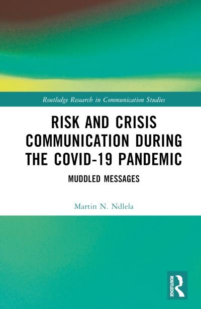 Cover for Ndlela, Martin N. (Inland Norway University of Applied Sciences, Norway) · Risk and Crisis Communication During the COVID-19 Pandemic: Muddled Messages - Routledge Research in Communication Studies (Inbunden Bok) (2023)