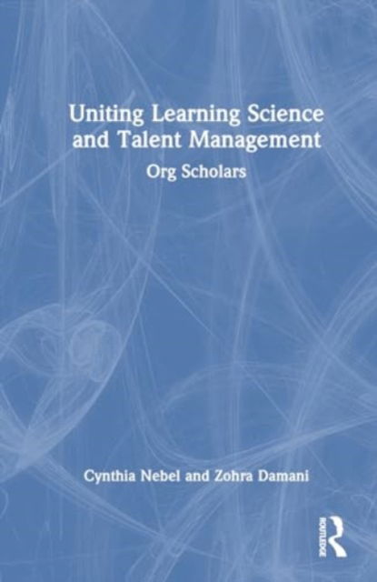 Cynthia Nebel · Uniting Learning Science and Talent Management: Org Scholars (Paperback Book) (2024)