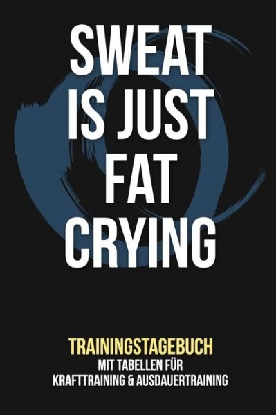 Cover for Fitness Tagebuch Publishing · Sweat is just fat crying - Trainingstagebuch (Pocketbok) (2019)