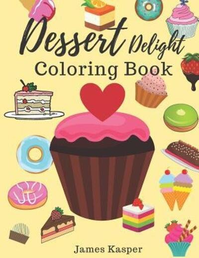 Dessert Delight Coloring Book - Kim Smith - Książki - Independently published - 9781079297560 - 9 lipca 2019