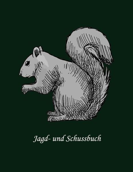 Cover for Jagd Buch Jagertagebuch · Jagd- und Schussbuch (Paperback Book) (2019)