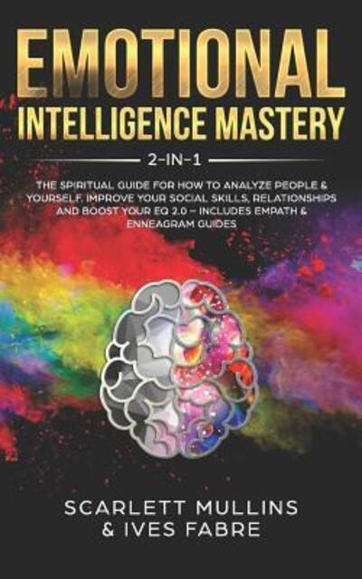 Cover for Scarlett Mullins · Emotional Intelligence Mastery 2-in-1 The Spiritual Guide for how to analyze people &amp; yourself. Improve your social skills, relationships and boost your EQ 2.0 ? Includes Empath &amp; Enneagram Guides (Paperback Book) (2019)