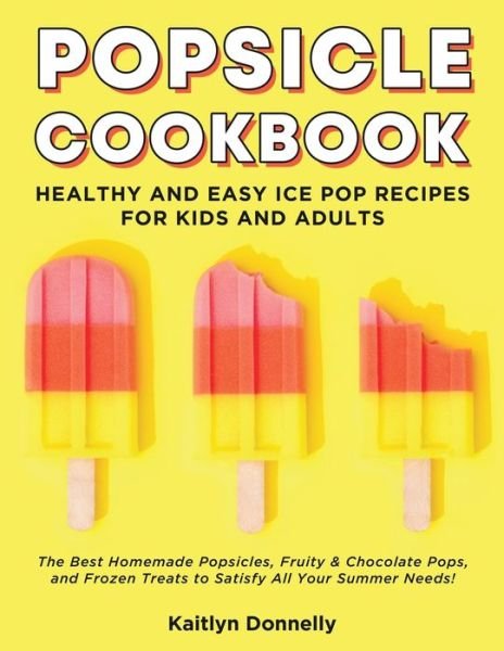 Cover for Kaitlyn Donnelly · Popsicle Cookbook (Paperback Book) (2019)