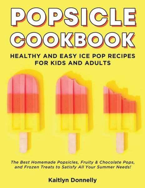 Cover for Kaitlyn Donnelly · Popsicle Cookbook (Pocketbok) (2019)