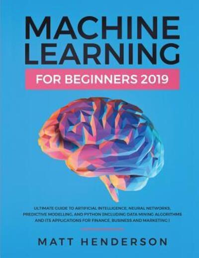 Cover for Matt Henderson · Machine Learning for Beginners 2019 (Paperback Book) (2019)