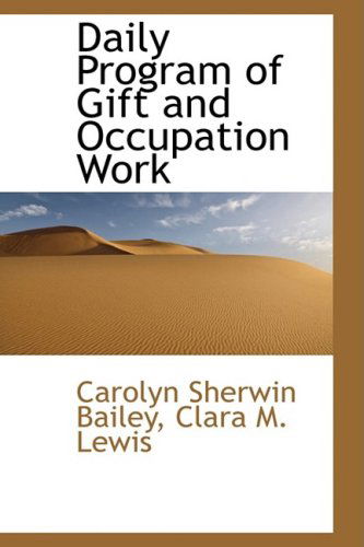 Cover for Carolyn Sherwin Bailey · Daily Program of Gift and Occupation Work (Paperback Book) (2009)