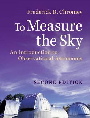 Cover for Chromey, Frederick R. (Vassar College, New York) · To Measure the Sky: An Introduction to Observational Astronomy (Pocketbok) [2 Revised edition] (2016)