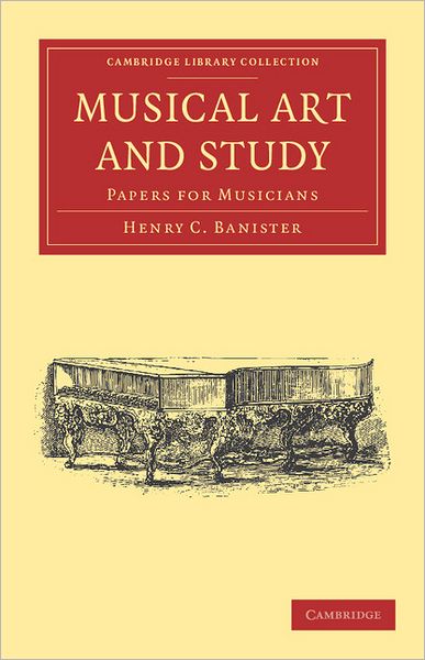 Cover for Henry C. Banister · Musical Art and Study: Papers for Musicians - Cambridge Library Collection - Music (Paperback Book) (2011)