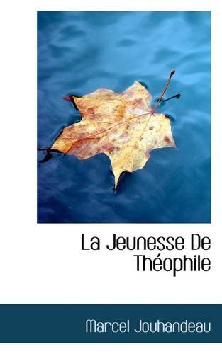 La Jeunesse De Théophile - Marcel Jouhandeau - Books - BiblioLife - 9781110682560 - June 4, 2009