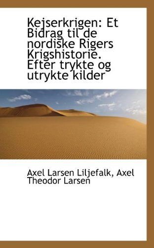 Cover for Axel Theodor Larsen a Larsen Liljefalk · Kejserkrigen: et Bidrag til De Nordiske Rigers Krigshistorie. Efter Trykte og Utrykte Kilder (Paperback Book) (2009)