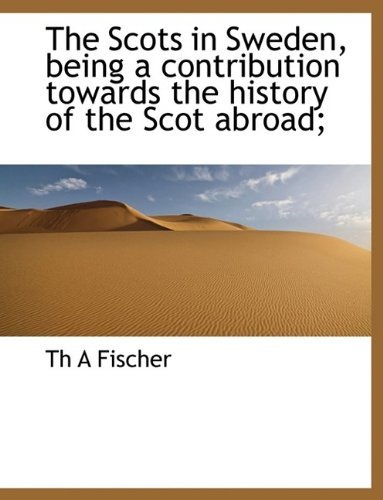 Cover for Th a Fischer · The Scots in Sweden, Being a Contribution Towards the History of the Scot Abroad; (Paperback Book) (2009)