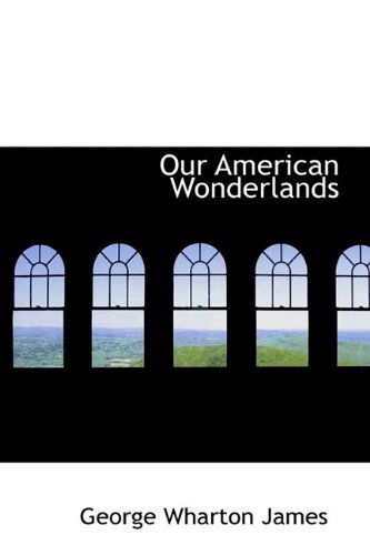 Cover for George Wharton James · Our American Wonderlands (Hardcover Book) (2009)