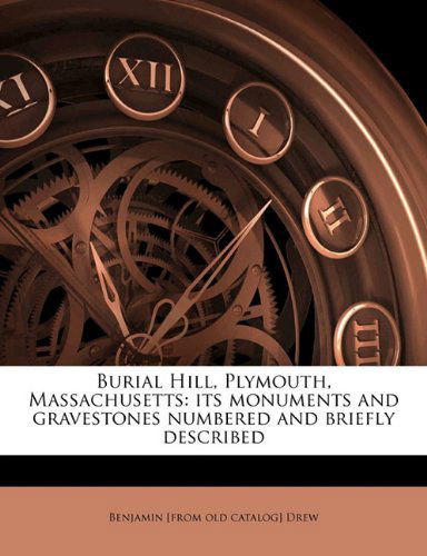 Cover for Benjamin Drew · Burial Hill, Plymouth, Massachusetts: Its Monuments and Gravestones Numbered and Briefly Described, (Paperback Book) (2009)