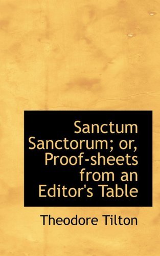 Cover for Theodore Tilton · Sanctum Sanctorum; Or, Proof-sheets from an Editor's Table (Hardcover Book) (2009)