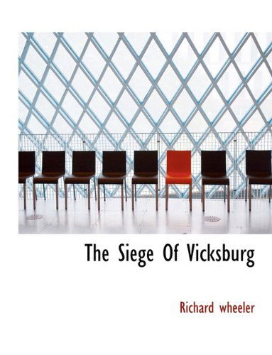 The Siege of Vicksburg - Richard Wheeler - Kirjat - BiblioLife - 9781117922560 - sunnuntai 4. huhtikuuta 2010